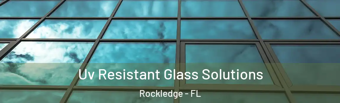  Uv Resistant Glass Solutions Rockledge - FL